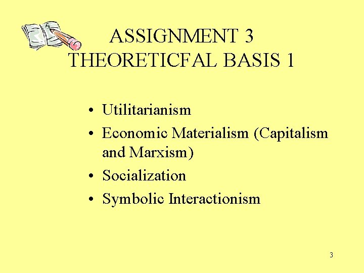 ASSIGNMENT 3 THEORETICFAL BASIS 1 • Utilitarianism • Economic Materialism (Capitalism and Marxism) •