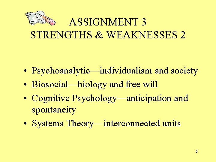 ASSIGNMENT 3 STRENGTHS & WEAKNESSES 2 • Psychoanalytic—individualism and society • Biosocial—biology and free