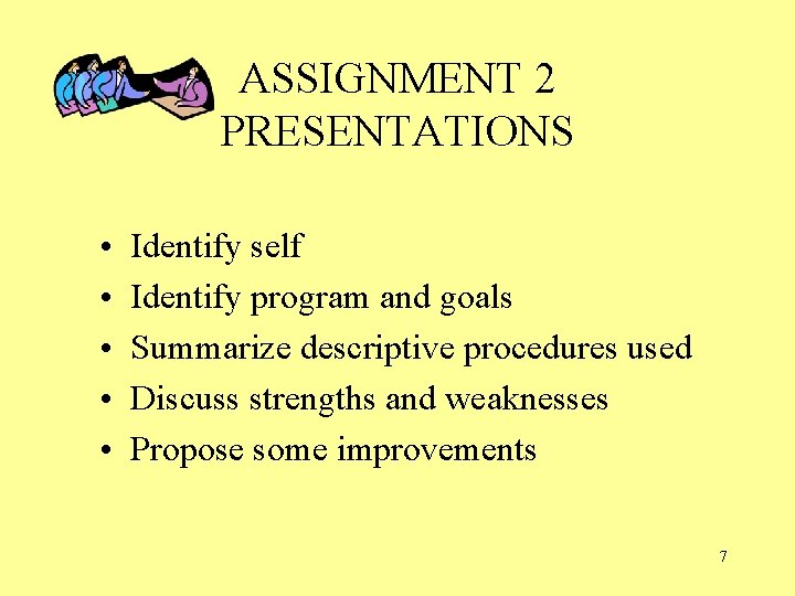 ASSIGNMENT 2 PRESENTATIONS • • • Identify self Identify program and goals Summarize descriptive