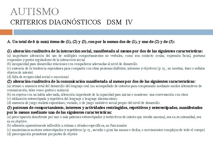 AUTISMO CRITERIOS DIAGNÓSTICOS DSM IV A. Un total de 6 (o más) ítems de