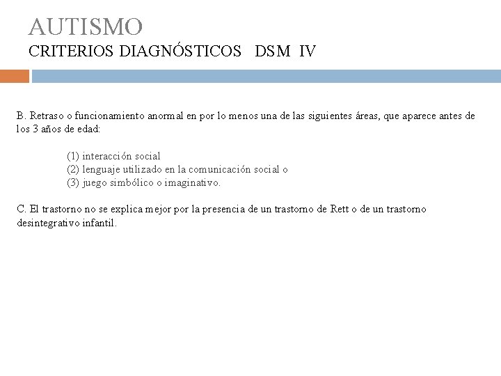 AUTISMO CRITERIOS DIAGNÓSTICOS DSM IV B. Retraso o funcionamiento anormal en por lo menos