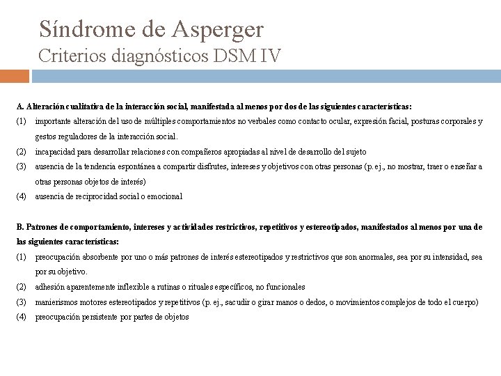 Síndrome de Asperger Criterios diagnósticos DSM IV A. Alteración cualitativa de la interacción social,