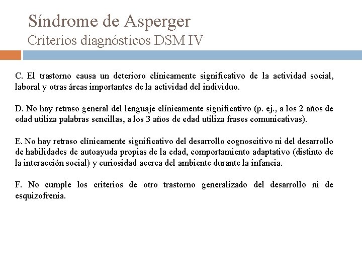 Síndrome de Asperger Criterios diagnósticos DSM IV C. El trastorno causa un deterioro clínicamente