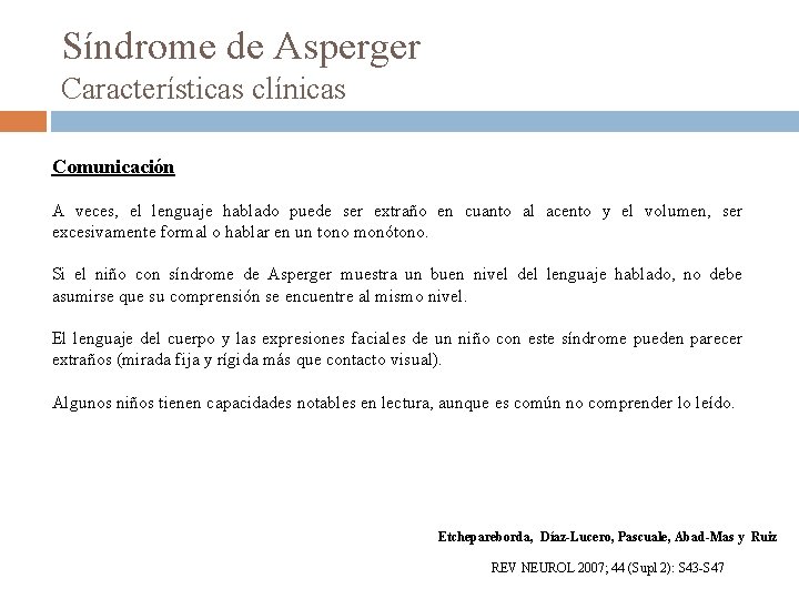 Síndrome de Asperger Características clínicas Comunicación A veces, el lenguaje hablado puede ser extraño