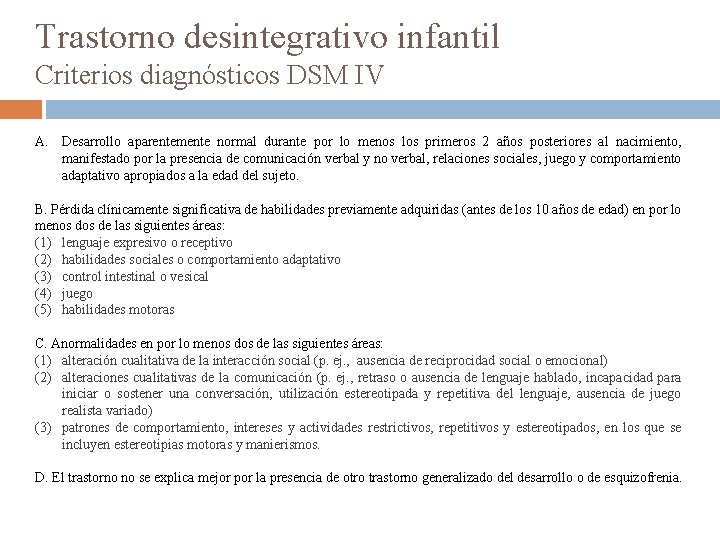 Trastorno desintegrativo infantil Criterios diagnósticos DSM IV A. Desarrollo aparentemente normal durante por lo