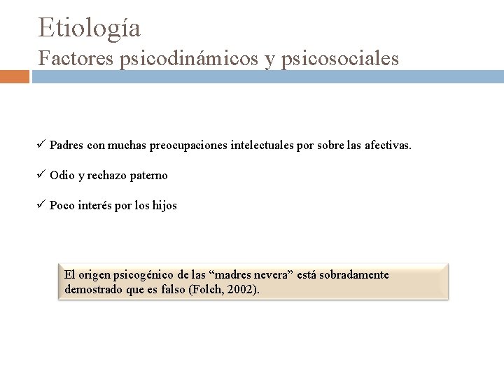 Etiología Factores psicodinámicos y psicosociales ü Padres con muchas preocupaciones intelectuales por sobre las