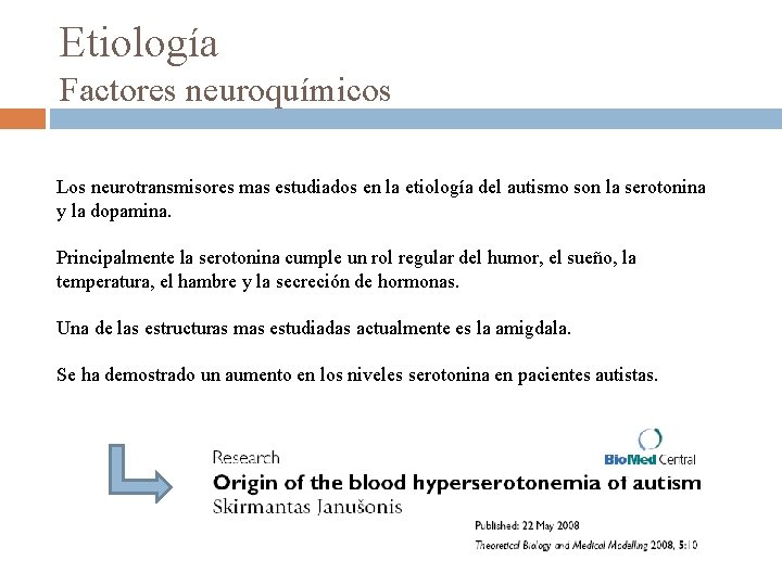 Etiología Factores neuroquímicos Los neurotransmisores mas estudiados en la etiología del autismo son la