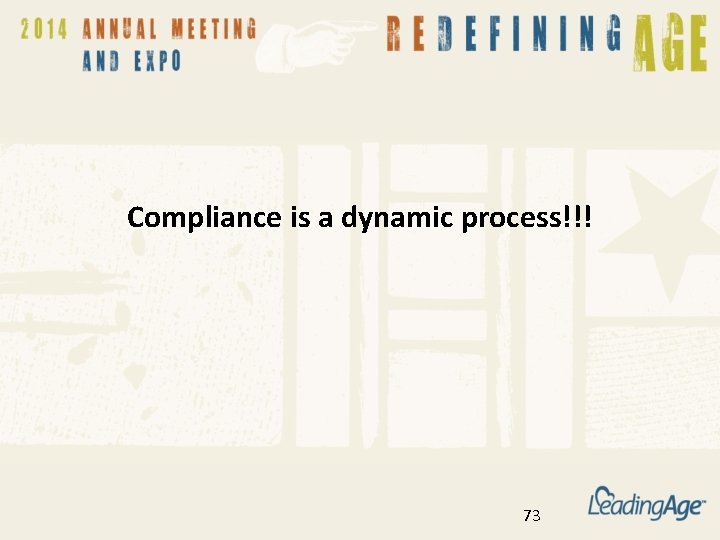Compliance is a dynamic process!!! 73 