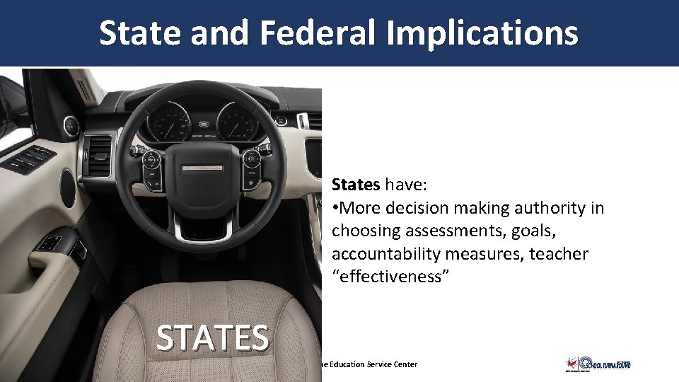 State and Federal Implications States have: • More decision making authority in choosing assessments,