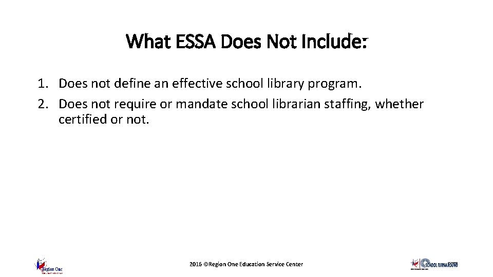 What ESSA Does Not Include: 1. Does not define an effective school library program.