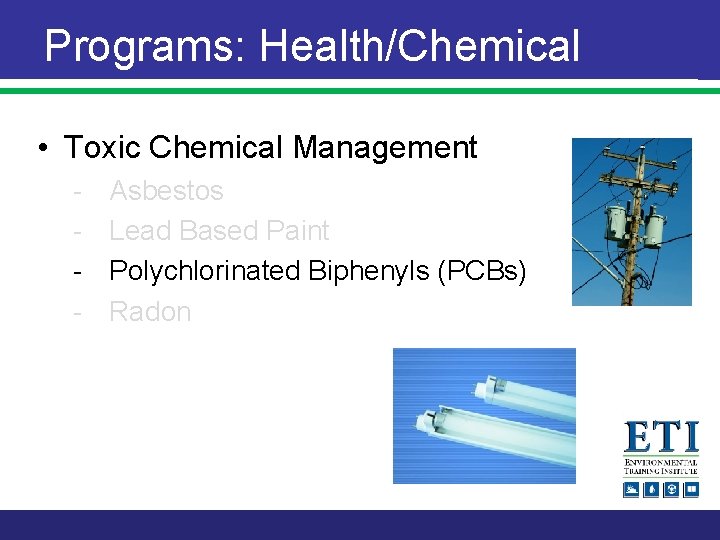 Programs: Health/Chemical • Toxic Chemical Management - Asbestos Lead Based Paint Polychlorinated Biphenyls (PCBs)