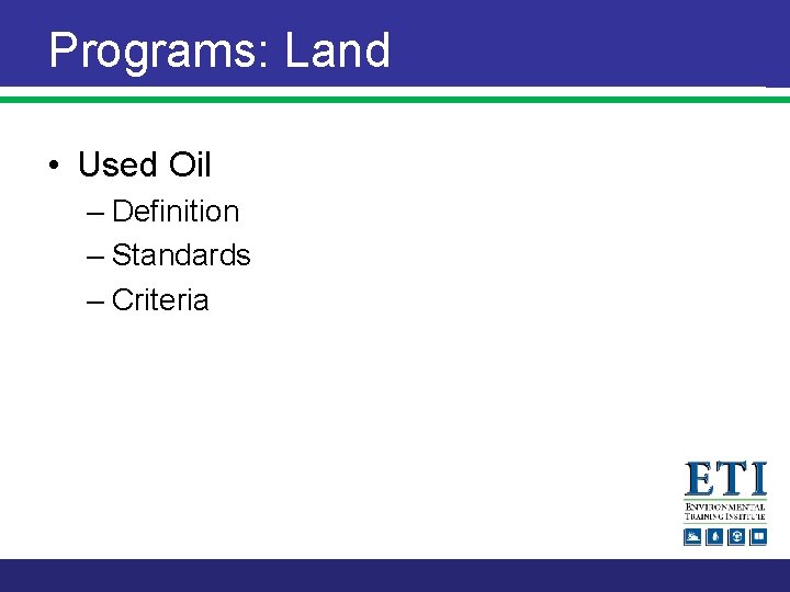 Programs: Land • Used Oil – Definition – Standards – Criteria 