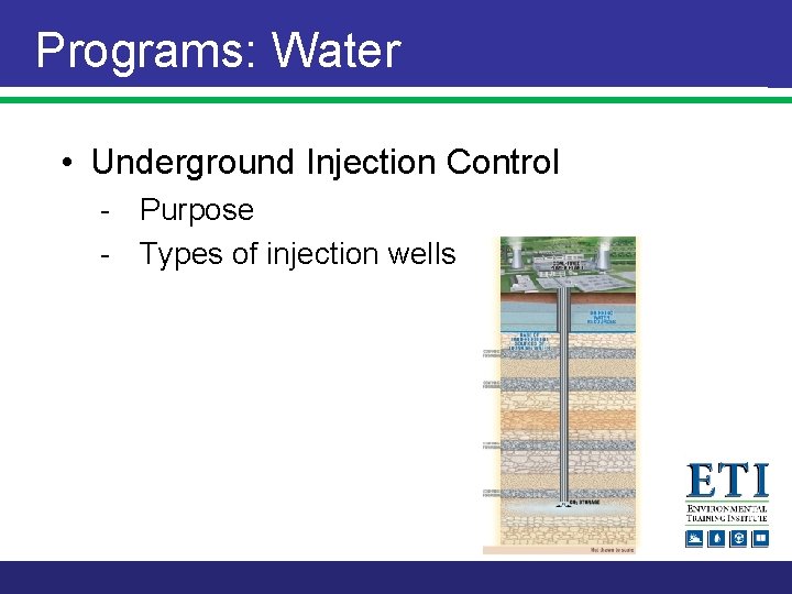 Programs: Water • Underground Injection Control - Purpose - Types of injection wells 