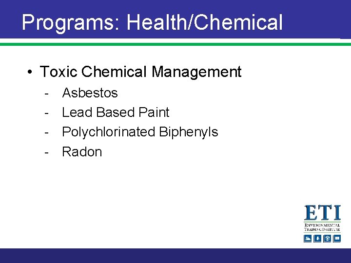 Programs: Health/Chemical • Toxic Chemical Management - Asbestos Lead Based Paint Polychlorinated Biphenyls Radon