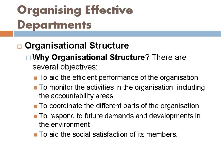 Organising Effective Departments Organisational Structure � Why Organisational Structure? There are several objectives: To