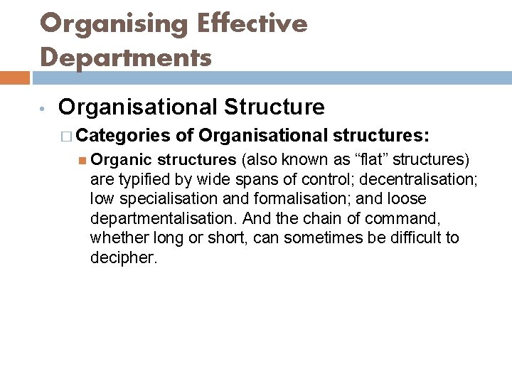 Organising Effective Departments • Organisational Structure � Categories of Organisational structures: Organic structures (also