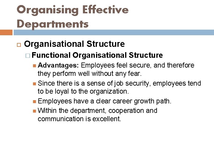 Organising Effective Departments Organisational Structure � Functional Organisational Structure Advantages: Employees feel secure, and