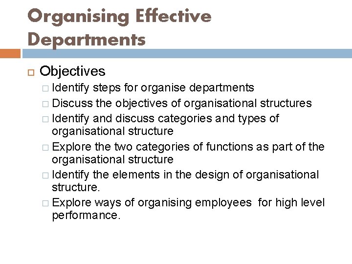 Organising Effective Departments Objectives � Identify steps for organise departments � Discuss the objectives