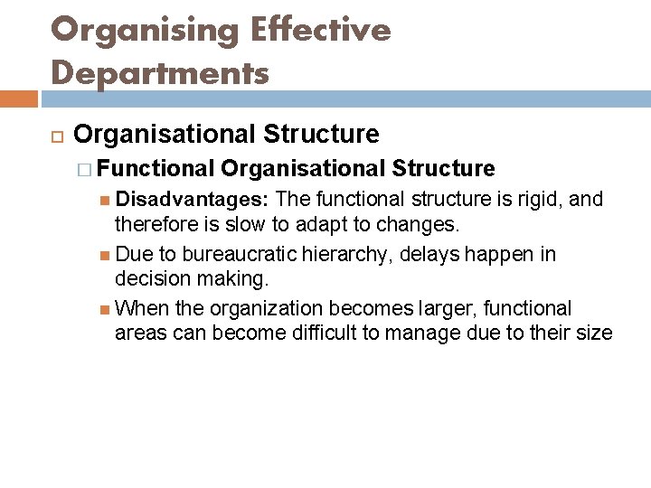 Organising Effective Departments Organisational Structure � Functional Organisational Structure Disadvantages: The functional structure is