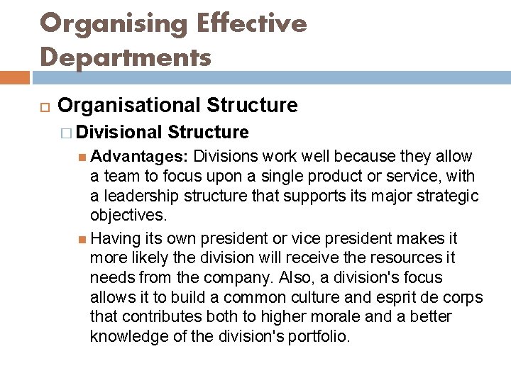 Organising Effective Departments Organisational Structure � Divisional Structure Advantages: Divisions work well because they