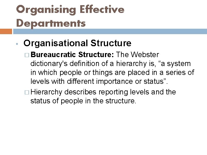 Organising Effective Departments • Organisational Structure � Bureaucratic Structure: The Webster dictionary's definition of