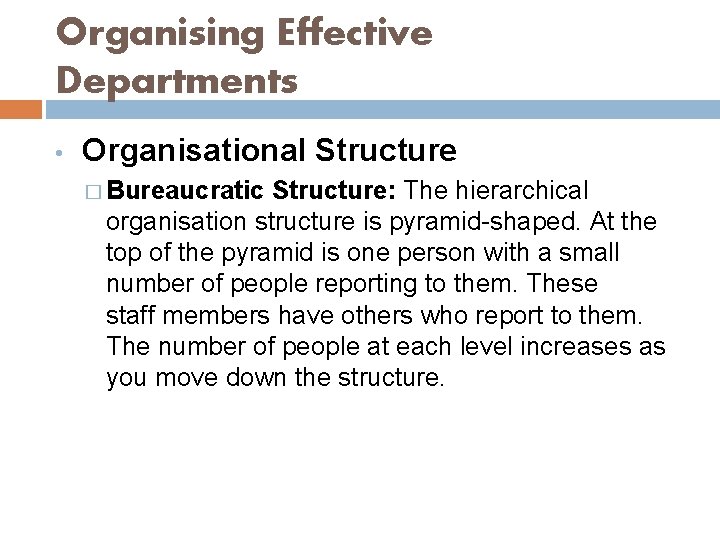 Organising Effective Departments • Organisational Structure � Bureaucratic Structure: The hierarchical organisation structure is