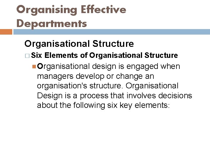 Organising Effective Departments Organisational Structure � Six Elements of Organisational Structure Organisational design is