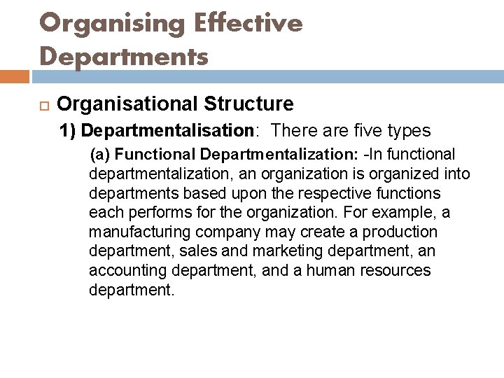 Organising Effective Departments Organisational Structure 1) Departmentalisation: There are five types (a) Functional Departmentalization: