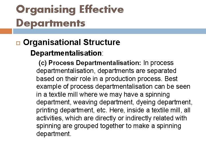 Organising Effective Departments Organisational Structure Departmentalisation: (c) Process Departmentalisation: In process departmentalisation, departments are