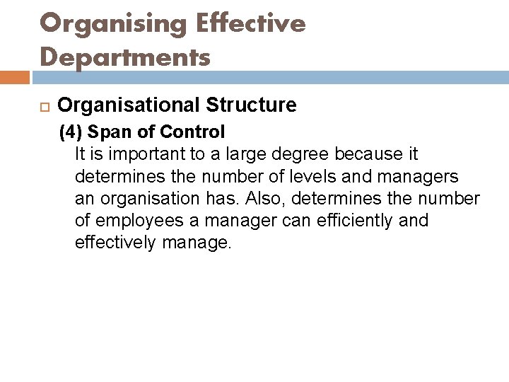 Organising Effective Departments Organisational Structure (4) Span of Control It is important to a