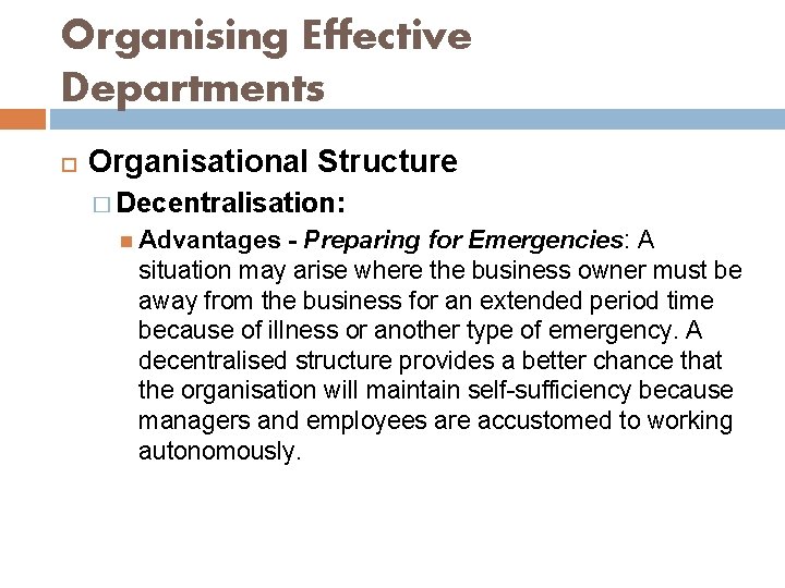 Organising Effective Departments Organisational Structure � Decentralisation: Advantages - Preparing for Emergencies: A situation