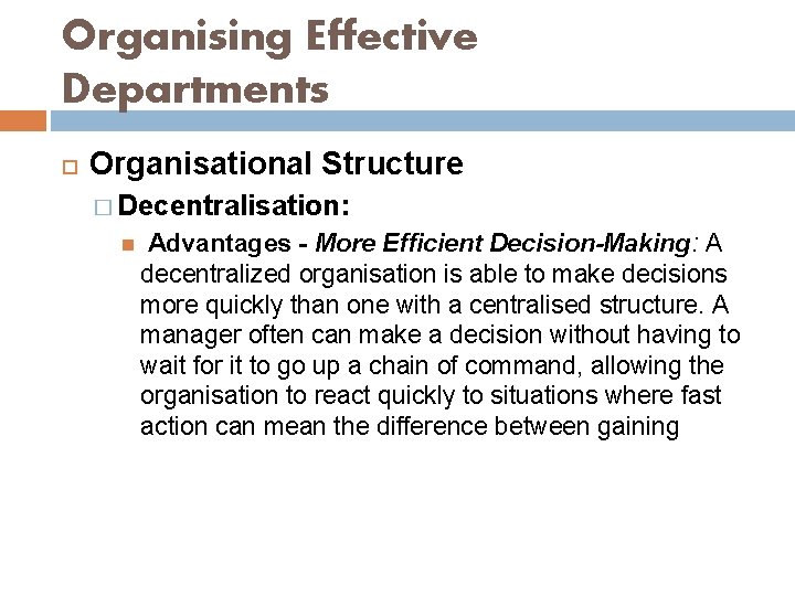 Organising Effective Departments Organisational Structure � Decentralisation: Advantages - More Efficient Decision-Making: A decentralized