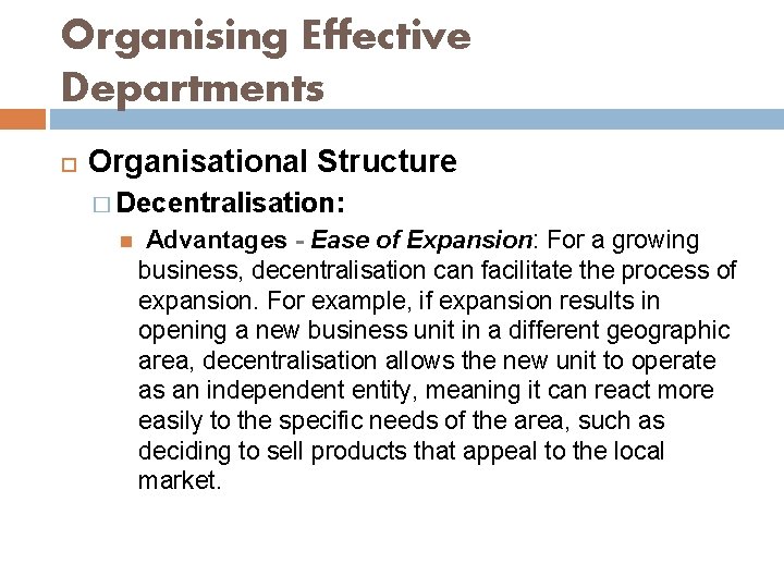 Organising Effective Departments Organisational Structure � Decentralisation: Advantages - Ease of Expansion: For a