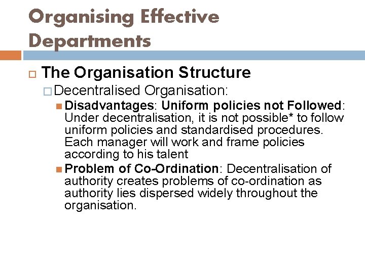 Organising Effective Departments The Organisation Structure � Decentralised Organisation: Disadvantages: Uniform policies not Followed: