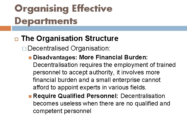 Organising Effective Departments The Organisation Structure � Decentralised Organisation: Disadvantages: More Financial Burden: Decentralisation
