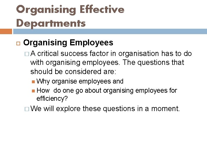 Organising Effective Departments Organising Employees � A critical success factor in organisation has to