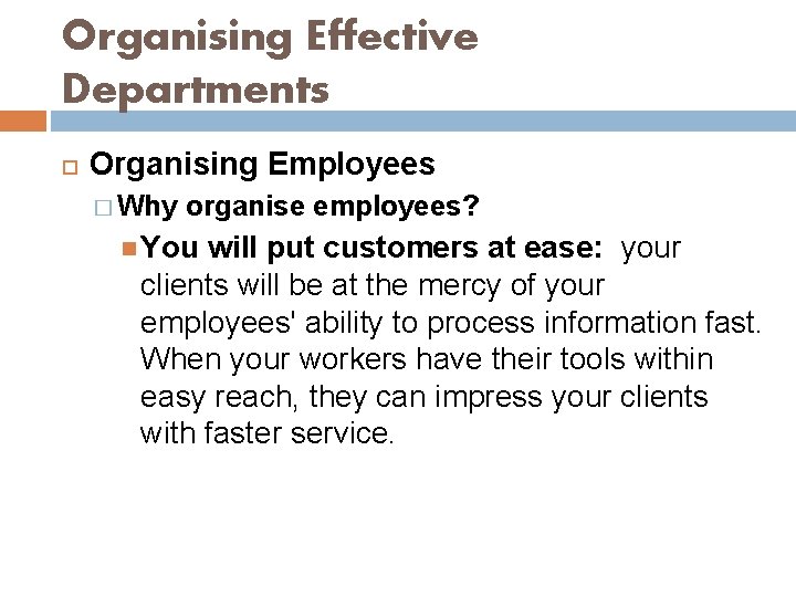 Organising Effective Departments Organising Employees � Why organise employees? You will put customers at