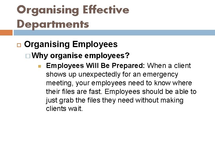 Organising Effective Departments Organising Employees � Why organise employees? Employees Will Be Prepared: When