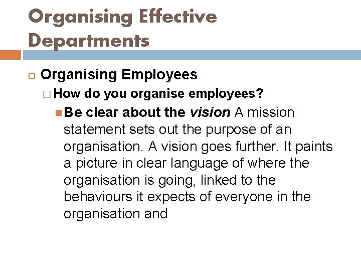 Organising Effective Departments Organising Employees � How do you organise employees? Be clear about