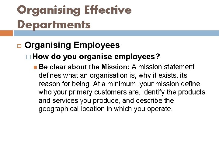 Organising Effective Departments Organising Employees � How do you organise employees? Be clear about