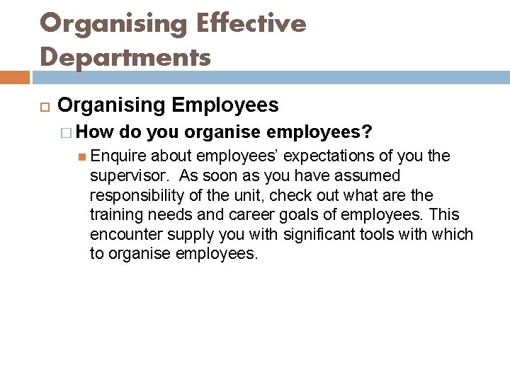 Organising Effective Departments Organising Employees � How do you organise employees? Enquire about employees’