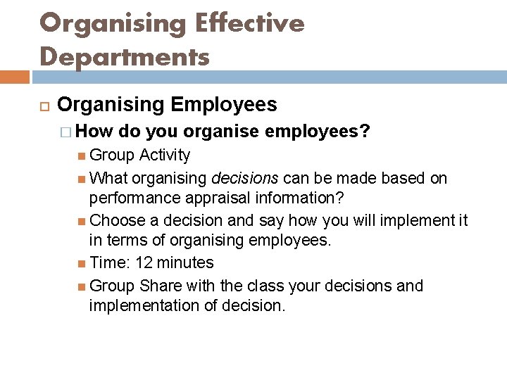 Organising Effective Departments Organising Employees � How do you organise employees? Group Activity What
