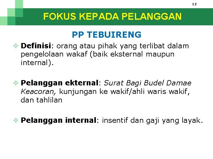 12 FOKUS KEPADA PELANGGAN PP TEBUIRENG v Definisi: orang atau pihak yang terlibat dalam