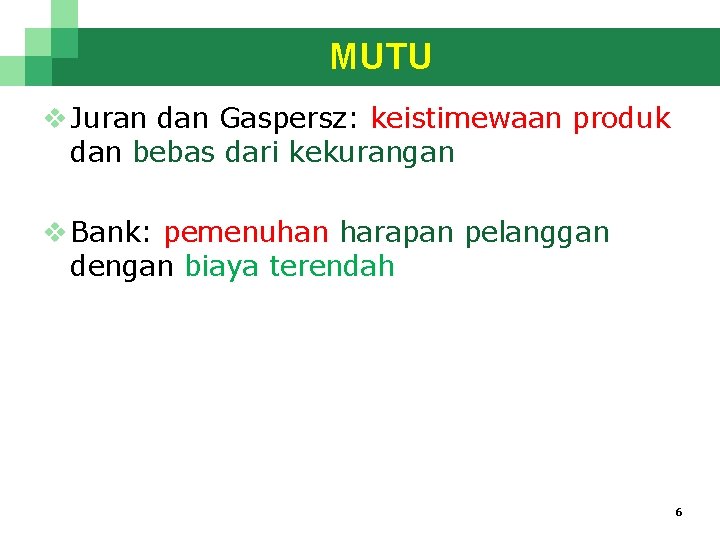 MUTU v Juran dan Gaspersz: keistimewaan produk dan bebas dari kekurangan v Bank: pemenuhan