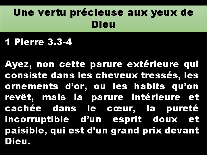 Une vertu précieuse aux yeux de Dieu 1 Pierre 3. 3 -4 Ayez, non