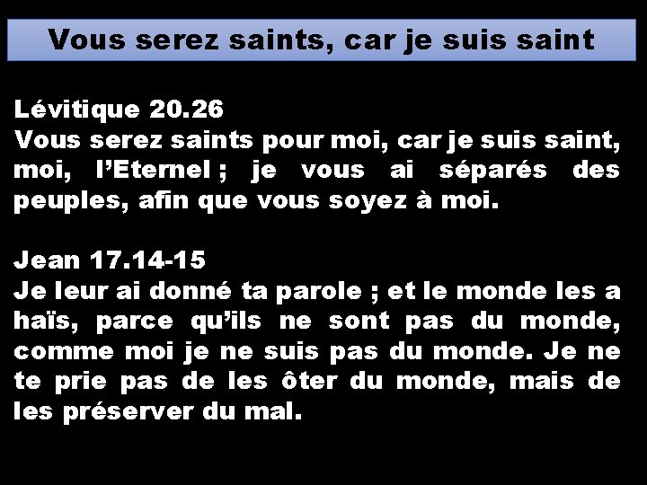 Vous serez saints, car je suis saint Lévitique 20. 26 Vous serez saints pour