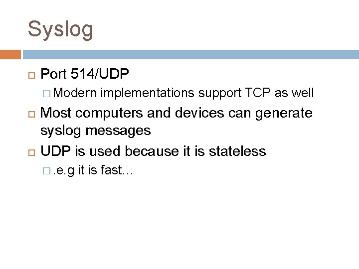 Syslog Port 514/UDP � Modern implementations support TCP as well Most computers and devices
