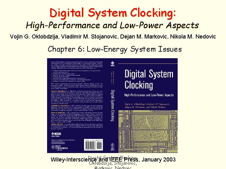 Digital System Clocking: High-Performance and Low-Power Aspects Vojin G. Oklobdzija, Vladimir M. Stojanovic, Dejan