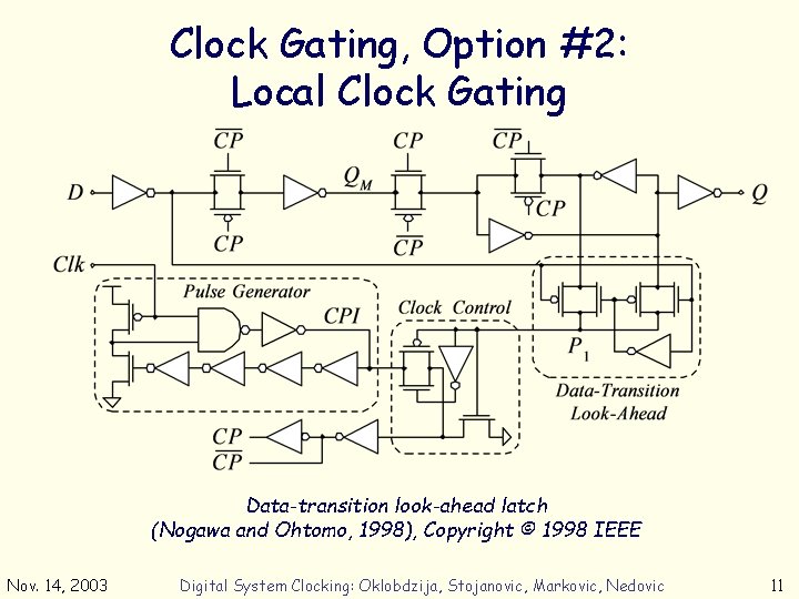 Clock Gating, Option #2: Local Clock Gating Data-transition look-ahead latch (Nogawa and Ohtomo, 1998),