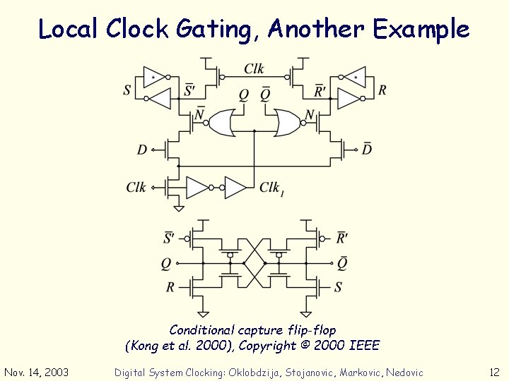 Local Clock Gating, Another Example Conditional capture flip-flop (Kong et al. 2000), Copyright ©